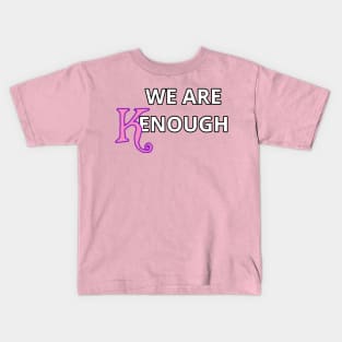 We Are Kenough! Kids T-Shirt